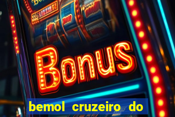 bemol cruzeiro do sul acre